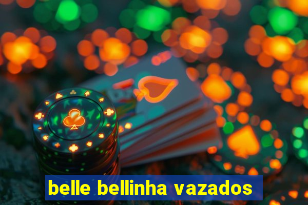 belle bellinha vazados